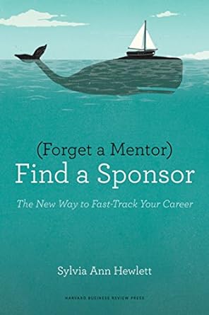 Forget a mentor, find a sponsor by Sylvia Ann Hewlett